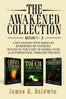 The Awakened Collection: A Boy Blessed with Miracles, Burdened by Choices, and Bound to the Cost of Saving Lives (A Supernatural Thriller Trilogy) ... or Something Deeper Like Genetic Engineering) B0FNR2HL6S Book Cover