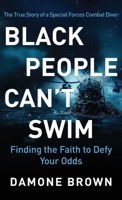 Black People Can't Swim: Finding the Faith to Defy Your Odds 1963701038 Book Cover