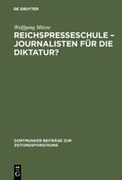 Die Reichspresseschule: Journalisten für die Diktatur? : ein Beitrag zur Geschichte des Journalismus im Dritten Reich (Dortmunder Beiträge zur Zeitungsforschung) 3598213166 Book Cover