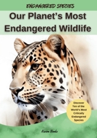 Our Planet's Most Endangered Wildlife (Endangered Species) B0CNL48WH4 Book Cover