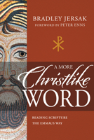 A More Christlike Word: Reading Scripture the Emmaus Way 1641236523 Book Cover