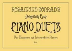 Rosamund Conrad's Delightfully Easy Piano Duets: Book 1: For Beginners and Intermediate Players 0992627109 Book Cover