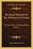 The Royal Minstrel Or The Witcheries Of Endor: An Epic Poem, In Eleven Books 1167213165 Book Cover