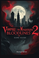 Vampire: The Masquerade: Bloodlines 2 Game Guide B0FW7NYXXW Book Cover