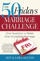 The 50 Fridays Marriage Challenge: One Question a Week. One Incredible Marriage. 1476705003 Book Cover