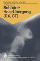 Schadel-Hals-Ubergang (RX, CT): 158 Diagnostische Ubungen Fur Studenten Und Praktische Radiologen 3540153918 Book Cover