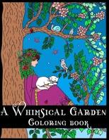 A Whimsical Garden Coloring Book: Stress Reliving Coloring Book for Kids Ages 8-12, Teens, and Adults B08PLX7H3F Book Cover