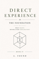 Direct Experience As The Foundation: Reconstructing Reality from the Bare Minimum B0H96783QP Book Cover