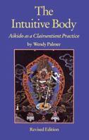 The Intuitive Body: Aikido as a Clairsentient Practice 1556431716 Book Cover