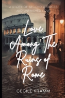 Love Among The Ruins Of Rome: A Story of Second Chances and Unfinished Love (Love Across Europe) B0DWZSX6CV Book Cover