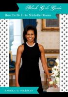 Black Girls Guide: How to Be Like Michelle Obama 097869063X Book Cover