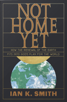 Not Home Yet: How the Renewal of the Earth Fits Into God's Plan for the World 1433562774 Book Cover