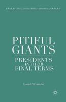 Pitiful Giants: Presidents in Their Final Terms 1137410981 Book Cover