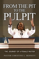 From the Pit to the Pulpit: The Journey of a Female Pastor B0FFMMQMVK Book Cover