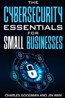 The Cybersecurity Essentials for Small Businesses, 2024 Edition B0CQGSW5K5 Book Cover