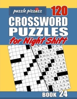 Puzzle Pizzazz 120 Crossword Puzzles for the Night Shift Book 24: Smart Relaxation to Challenge Your Brain and Keep it Active B084DH5V58 Book Cover