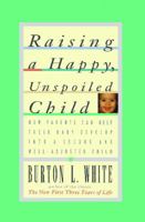 Raising a Happy, Unspoiled Child 0684801345 Book Cover