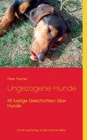 Ungezogene Hunde: 25 lustige Geschichten über Hunde 3752674024 Book Cover