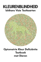 KLEURENBLINDHEID Ishihara Visie Testkaarten Optometrie Kleur Deficiëntie Testboek met Dieren: Plaatdiagrammen voor Monochromie Dichromie Protanopie ... Oftalmoloog Oogarts (Dutch Edition) B0CNHCKY56 Book Cover