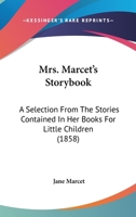 Mrs. Marcet's Storybook: A Selection From The Stories Contained In Her Books For Little Children 116629286X Book Cover