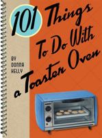 101 Things To Do With a Toaster Oven 1423606485 Book Cover