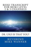 Reiki Transcript For Level 2 & 3 Channels: Dr. Usui Is That You? 1500820202 Book Cover