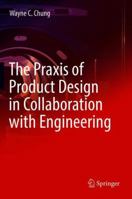 The Praxis of Product Design in Collaboration with Engineering 3030070468 Book Cover