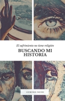 Buscando Mi Historia: El sufrimiento no tiene religiòn (Spanish Edition) B0CJH7TNWY Book Cover