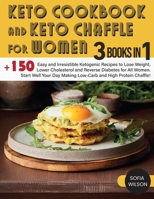 Keto Cookbook and keto Chaffle for Women: +150 Easy and Irresistible Ketogenic Recipes to Lose Weight, Lower Cholesterol and Reverse Diabetes for All ... and High Protein Chaffle! 1803062592 Book Cover