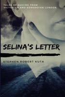 Selina's Letter, Tales of Suicide from Victorian and Edwardian London 1916476236 Book Cover