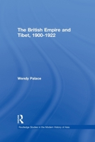 The British Empire and Tibet 1900-1922 (Routledgecurzon Studies in the Modern History of Asia) 0415646251 Book Cover