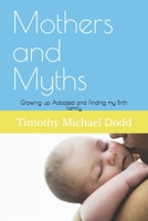 Mothers and Myths: Growing up Adopted and Finding my Birth Family B098HFR4PX Book Cover