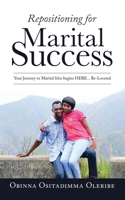 Repositioning for Marital Success: Your Journey to Marital Bliss Begins Here... Be-Located 1728368073 Book Cover