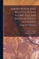 Anorthosite and Related Rocks Along the San Andreas Fault, Southern California 1014565456 Book Cover