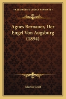 Agnes Bernauer, Der Engel Von Augsburg (1894) 1166704815 Book Cover