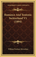 Romance And Teutonic Switzerland V1 1166995194 Book Cover