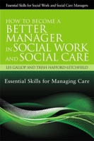 How to Become a Better Manager in Social Work and Social Care: Essential Skills for Managing Care 1849052069 Book Cover