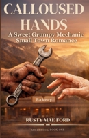 Calloused Hands: A Grumpy Sunshine Small Town Contemporary Romance (Millbrook) B0GPXXMSKN Book Cover