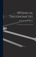 Spherical Trigonometry: For Colleges and Secondary Schools - Primary Source Edition 1016701128 Book Cover