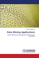 Data Mining Applications: and Its Numerical Investigation & Performance Evaluation 3659337528 Book Cover