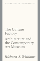 The Culture Factory: Architecture and the Contemporary Art Museum 1848223978 Book Cover