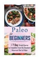 Paleo for Beginners: A 7 Day Crash Course from the Standard American Diet to Paleo 1514119315 Book Cover