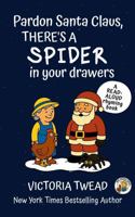 Pardon Santa Claus, There's a SPIDER in Your Drawers 1922476773 Book Cover