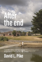 After the end: Cold War culture and apocalyptic imaginations in the twenty-first century 1526174049 Book Cover