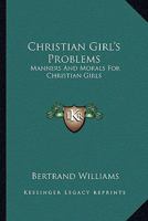 Christian Girl's Problems: Manners and Morals for Christian Girls 1432529226 Book Cover