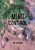 Mind Control : (a near-Future World Learns That Not All Solutions Are Technical) 1632215160 Book Cover
