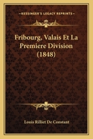 Fribourg, Valais Et La Premiere Division (1848) 1167589629 Book Cover