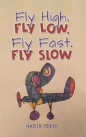 Fly High, Fly Low, Fly Fast, Fly Slow 1035873362 Book Cover