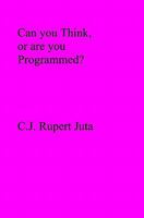 Can You Think, or Are You Programmed? 1419687271 Book Cover