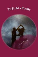 To Hold a Firefly 1987740173 Book Cover